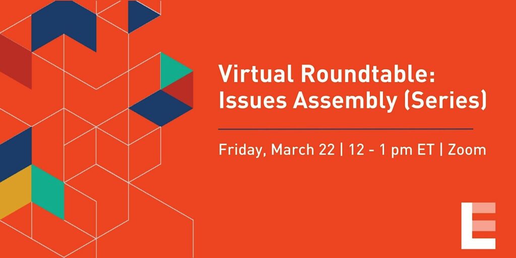 Virtual Roundtable: Issues Assembly (Series) - March 22 12-1pm