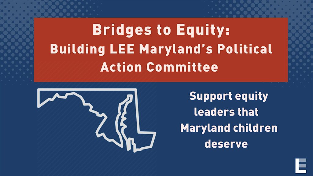 Bridges to Equity: Building LEE Maryland's Political Action Committee