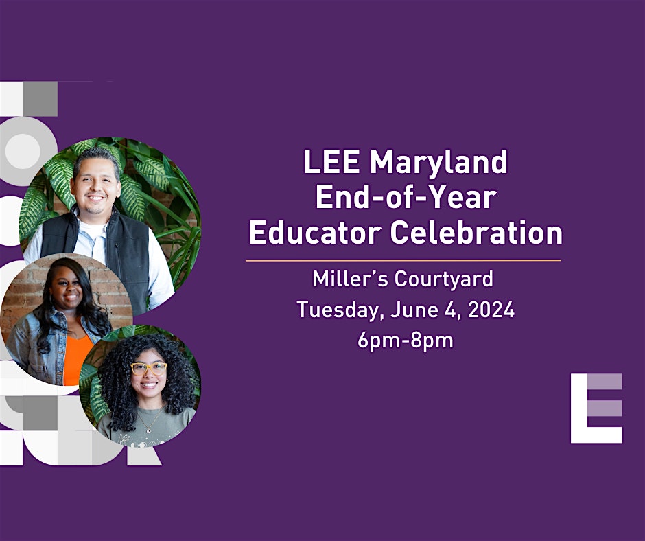 LEE Maryland End of Year Educator Celebration June 4th 6-8pm